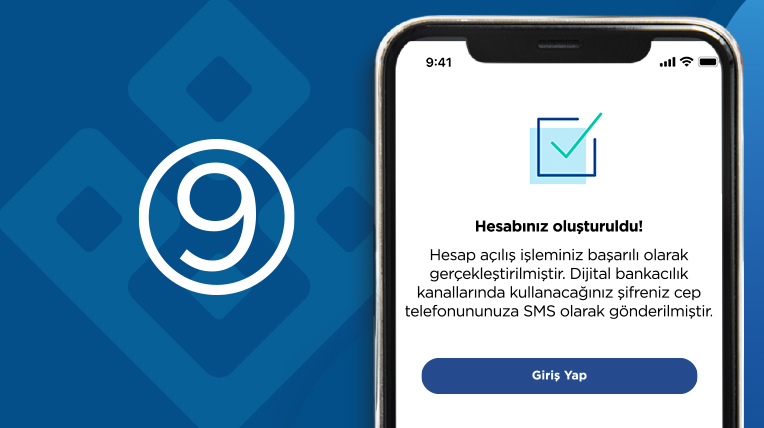 Hesabınız oluşturulmuştur. Dijital bankacılık şifreniz cep telefonunuza SMS olarak gönderilecektir. 